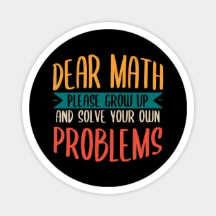 Dear Math Grow Up And Solve Your Own Problems Magnet